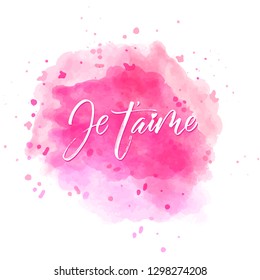 Je t'aime - I love you in french- modern brush calligraphy on watercolor spot.