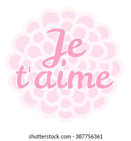 Je t'aime. I love you in french. Vector illustration. Greeting card. Background for your love. Suitable for ads, signboards, packaging and identity and web designs.