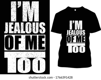 I'm jealous of me too quotes t-shirt design vector.