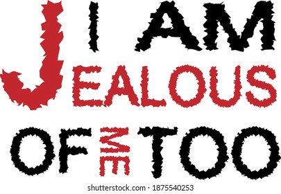 I am jealous of me too t shirt graphics, tee print design, vector, slogan.