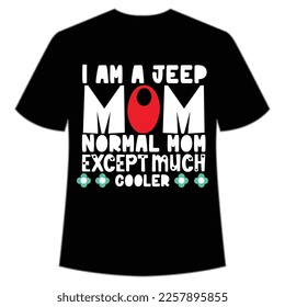 i am a jeep mom normal mom except much cooler shirt Mother's day shirt print template,  typography design for mom mommy mama daughter grandma girl women 