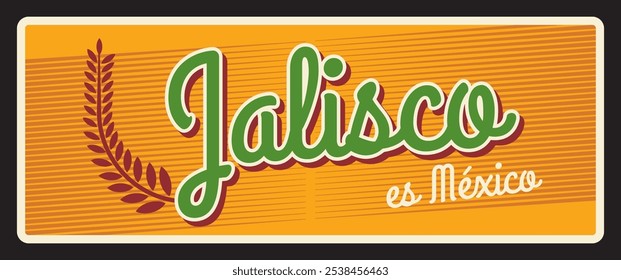 Lema de Jelisco es México, entidade federal dos Estados Unidos Mexicanos. Placa de viagem de lembrança vetorial, sinal vintage amarelo com ramo de planta, antigo design de cartão postal retro. Banner turístico