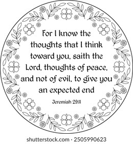 Jeremiah 29:11 "For I know the thoughts that I think toward you". Bible verse outline black round illustration. Bible verse coloring page for kids and adults. Religious embroidery. 
