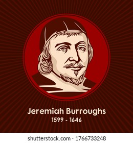 Jeremiah Burroughs (1599 - 1646) was an English Congregationalist and a well-known Puritan preacher.