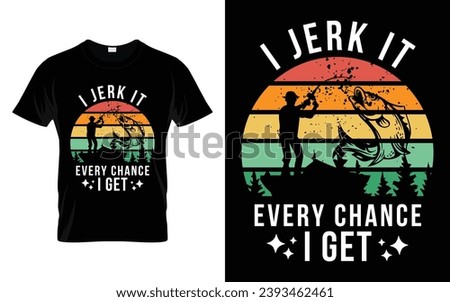 I jerk it every chance I get Funny Humor Saying t shirt
