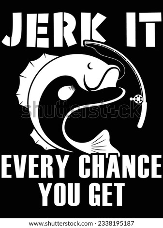 Jerk it every chance you get vector art design, eps file. design file for t-shirt. SVG, EPS cuttable design file
