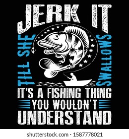 Jerk It Till She Swallows It's A Fishing Thing You Wouldn't Understand