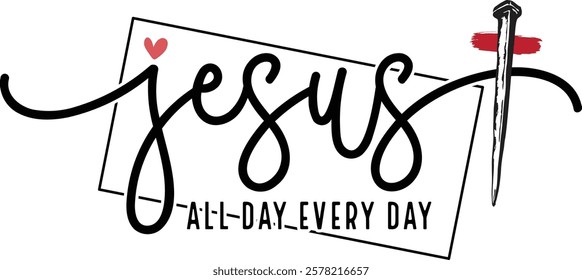 Jesus All Day Every Day -Retro Christian Valentine t-shirt design, Valentine t-shirt design, Retro Religious Valentine png, Happy Valentine's day T-shirt Design, Jesus T-shirt Design