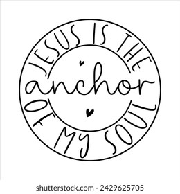  Jesus is the Anchor of My Soul awesome Christian t-shirt design svg