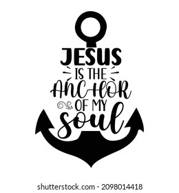 Jesus is the anchor of my soul, Christian shirt print template, Cute illustration for Jesus lover