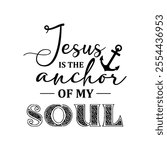 Jesus is the anchor of my soul Design t shirt design vector