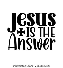 Jesus is the answer, Christian quotes  cut files Design, Christian quotes t shirt designs Template svg