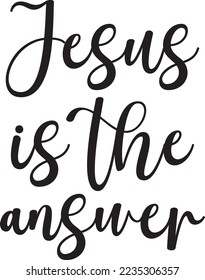 Jesus is the answer, Jesus, Quote,  Christian saying, Religious print, vector illustration