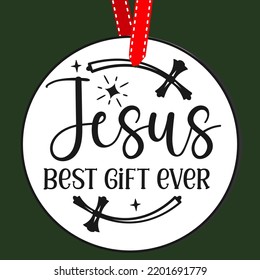 Jesus best gift ever. Round Christmas Sign. Christmas Greeting designs. Door hanger vector quote sayings. Hand drawing vector illustration. Christmas tree Decoration.
