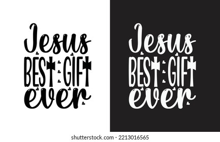 Jesus Best Gift Ever T shirt Design. Christmas Shirt
