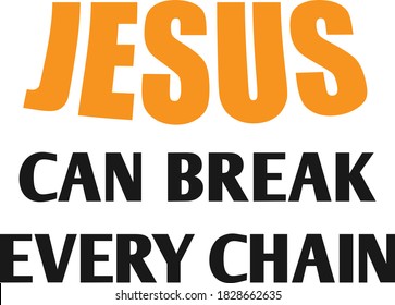 Jesus can break every chain, Christian faith, Typography for print or use as poster, card, flyer or T Shirt