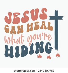 Jesus can heal what youre hiding retro t shirt design