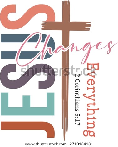 jesus changes everything Shirt Design, Retro Christian T-shirt Vector, Faith Quote Bible Verse Shirt Design, Religious Typography Shirt, Christian Scripture Saying
