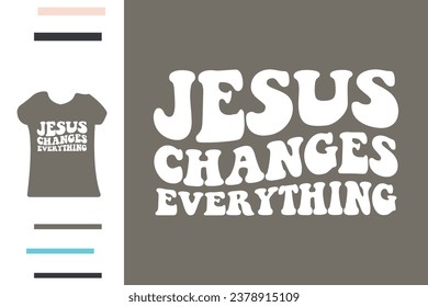 Jesus changes everything t shirt design 