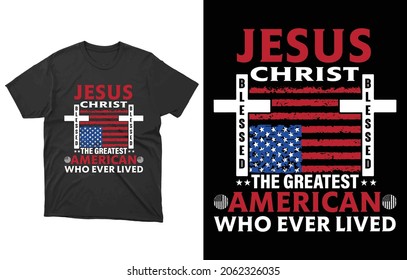 Jesus Christ the greatest American who ever lived t-shirt design Vector File, Jesus Christ T-Shirt Design, T-shirt Design, Vintage Christ emblems.
