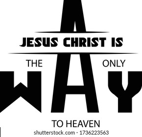 Jesus Christ is the only way to heaven, Christian faith, Typography for print or use as poster, card, flyer or T Shirt