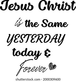 Jesus Christ is the same yesterday, today and forever, Gospel Verses, Christian Poster, Inspirational Quote, Scripture Print 