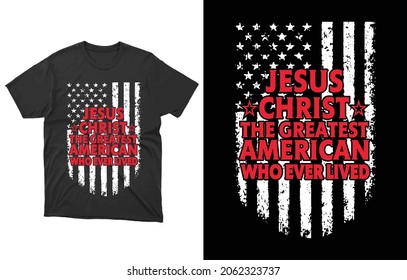 Jesus Christ T Shirt Design Template-Jesus Christ the greatest american who ever lived - Jesus Christ T Shirt Design,T-shirt Design, Vintage Christ emblems.