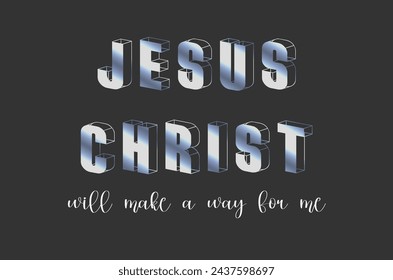 Jesus Christ will make a way for me. I believe and believe. That's faith.