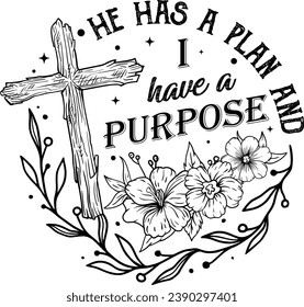 Jesus, Christian, He has a Plan I have a Purpose, Faith, Bible Verse, Religious, Love Like Jesus, Floral Christian, Cross Flowers	 svg
