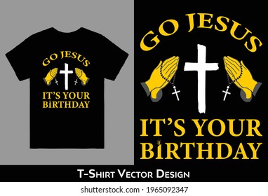 Jesus, Christian tee, Christmas Vector T-Shirt Design, Go Jesus it's your birthday, Slogan Hipster, Unisex T-shirt, Ladies - Boys, Man and Women's best selling