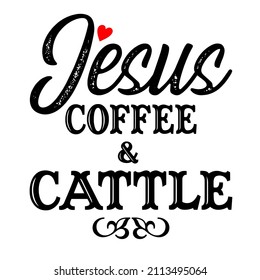 Jesus Coffee and Cattle

Trending vector quote on white background for t shirt, mug, stickers etc.