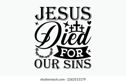 Jesus died for our sins - Christian religious banner inscription. ready to print, cut file, new SVG design, eps 10.