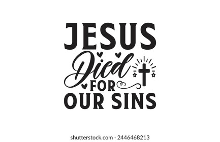 Jesus died for our sins -  on white background,Instant Digital Download. Illustration for prints on t-shirt and bags, posters