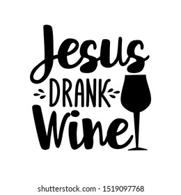 Jesus drank wine-funny text wit glass silhouette. Good for textile, t-shirt, banner ,poster, print on gift.