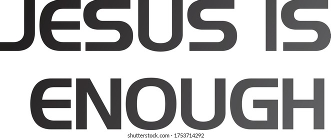 Jesus is enough, Christian faith, Typography for print or use as poster, card, flyer or T Shirt