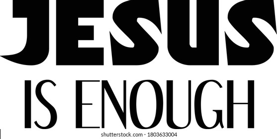 Jesus is enough, Christian faith, Typography for print or use as poster, card, flyer or T Shirt 
