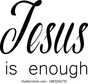 Jesus is enough,  Christian faith, Typography for print or use as poster, card, flyer or T Shirt