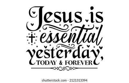 Jesus Is Essential Yesterday, Today And Forever -  Biblical Background, Bible Verse, Christian Poster, Hand Written Vector Calligraphy Lettering Christianity Quote For Design, Monochrome Religious 