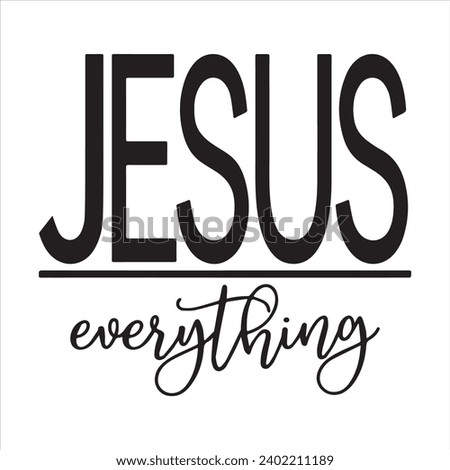 jesus everything background inspirational positive quotes, motivational, typography, lettering design