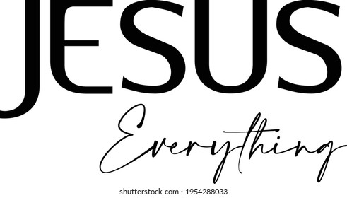 Jesus is everything, Bible Verse for print or use as poster, card, flyer or  T Shirt