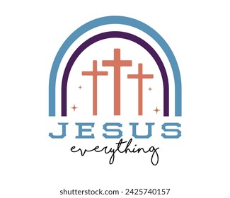 Jesus everything Christian saying phrase retro boho typographic art on white background