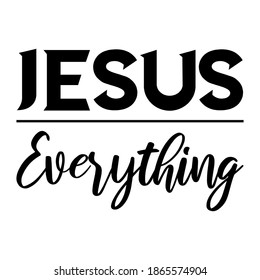 Jesus Everything. Isolated Vector Quote