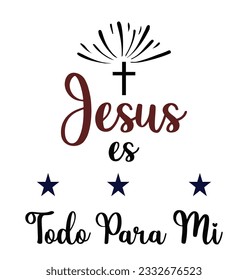 Jesus everything me in Spanish (Jesus es todo para mi)