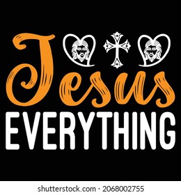 Jesus Everything - Jesus T-shirt Design, Vector Files.
