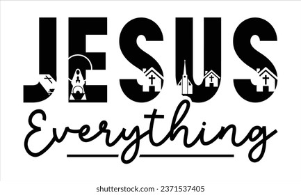 Jesus everything, T-Shirt Design Vector File
