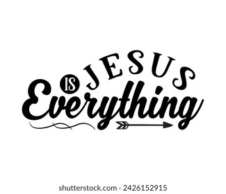 jesus is everything typography t-shirt design