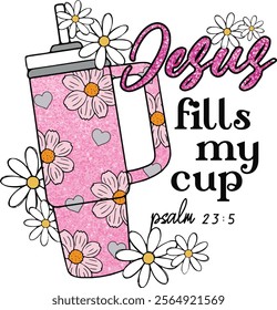 Jesus Fills My Cup Psalm 23:5 Valentine’s Day Christian