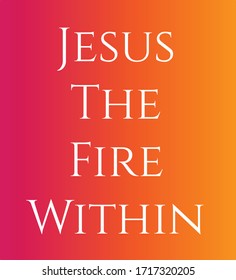 Jesus the fire within, Pentecost Special Quote Design, Typography for print or use as poster, card, flyer or T Shirt 