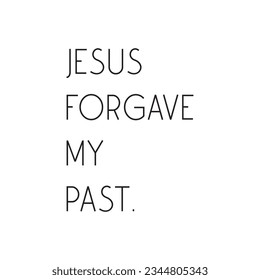 Jesus forgave my past, Christian quote print art, vector illustration