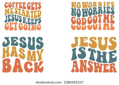  Jesus Has My Back, Coffee Gets Me Started Jesus Keeps get going, Jesus is the Answer, No Worries God Got Me retro wavy T-shirt designs svg
